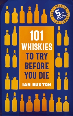 101 Whiskies to Try Before You Die (5th edition) - Buxton, Ian