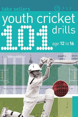 101 Youth Cricket Drills Age 12-16 - Sellers, Luke