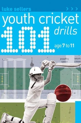 101 Youth Cricket Drills Age 7-11 - Sellers, Luke