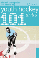 101 Youth Hockey Drills - Dempster, Stuart, and Hay, Dennis