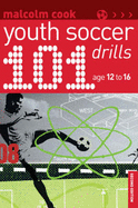 101 Youth Soccer Drills: Age 12 to 16 - Cook, Malcolm