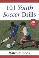 101 Youth Soccer Drills: Age 7 to 11 - Cook, Malcolm