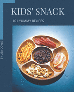 101 Yummy Kids' Snack Recipes: Let's Get Started with The Best Yummy Kids' Snack Cookbook!