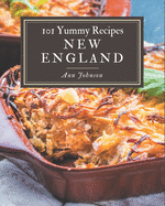 101 Yummy New England Recipes: The Best Yummy New England Cookbook that Delights Your Taste Buds