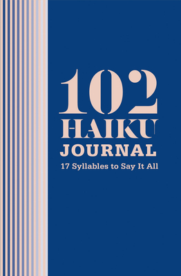 102 Haiku Journal: 17 Syllables to Say It All - Markuson, Lisa Ann, and Zaltsman, Daniel, and Szentmiklosy, Erick
