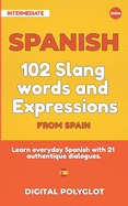 102 Slang and Curse Words in Spanish from Spain: Learn the 102 most-used Slang and Curse words in Spanish from Spain with 21 real-life dialogues