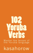 102 Yoruba Verbs: Master the tenses of the Yoruba language