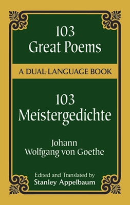 103 Great Poems: A Dual-Language Book - Goethe, Johann Wolfgang Von