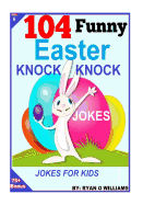 104 Funny Easter Knock Knock Jokes: Jokes for Kids