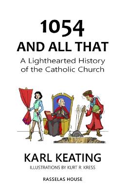 1054 and All That: A Lighthearted History of the Catholic Church - Keating, Karl