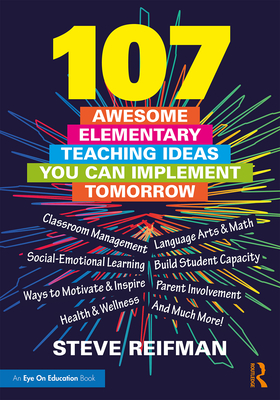 107 Awesome Elementary Teaching Ideas You Can Implement Tomorrow - Reifman, Steve