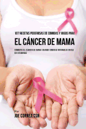 107 Recetas Poderosas de Comidas y Jugos Para El Cancer de Mama: Combata El Cancer de Mama Usando Comidas Naturales Ricas En Vitaminas