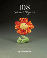 108 Beloved Objects [PAPERBACK]: Letting Go of Stuff, Keeping Our Stories