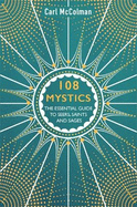 108 Mystics: The Essential Guide to Seers, Saints and Sages