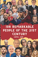 "108 Remarkable People of the 21st Century": They were born to create Histroy