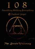 108: Something Nothing Everything; A Radical Gospel