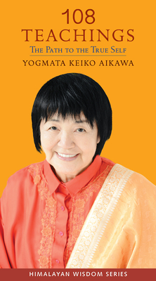 108 Teachings: The Path to the True Self - Yogmata, Keiko Aikawa