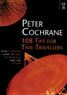 108 Tips for Time Travellers: Your Essential Guide to New Technology and the Future - Cochrane, Peter
