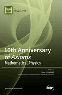 10th Anniversary of Axioms: Mathematical Physics