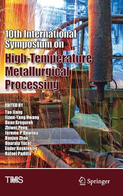 10th International Symposium on High-Temperature Metallurgical Processing - Jiang, Tao (Editor), and Hwang, Jiann-Yang (Editor), and Gregurek, Dean (Editor)