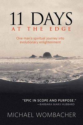 11 Days at the Edge: One Man's Spiritual Journey Into Evolutionary Enlightenment - Wombacher, Michael
