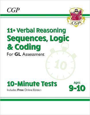 11+ GL 10-Minute Tests: Verbal Reasoning Sequences, Logic & Coding - Ages 9-10 (with Onl Ed) - CGP Books (Editor)