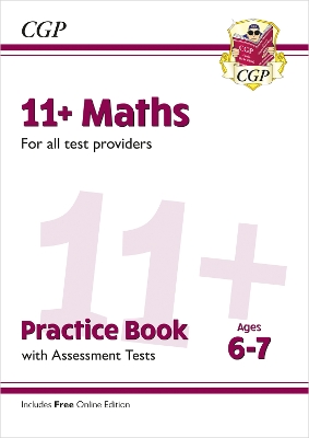 11+ Maths Practice Book & Assessment Tests - Ages 6-7 (for all test providers) - CGP Books (Editor)