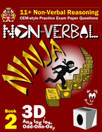 11+ Non Verbal Reasoning: The Non-Verbal Ninja Training Course. Book 2: 3D, Analogies and Odd-One-Out: Cem-Style Practice Exam Paper Questions with Visual Explanations