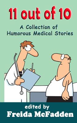 11 out of 10: A Collection of Humorous Medical Short Stories - Secemsky MD, Brian, and Balentine MD, Robert, and Shvidler MD, Eve