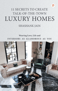 11 Secrets to Create Talk-Of-The-Town Luxury Homes: Weaving Love, Life and Interiors as Glamorous as you