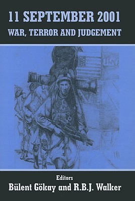 11 September 2001: War, Terror and Judgement - Gokay, Bulent (Editor), and Walker, R B J (Editor)