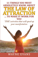 11 Things You Must Absolutely Know About The Law of Attraction... to make it work: 'THE' activities that will speed up your manifestation