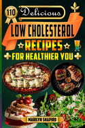 110 Delicious Low Cholesterol Recipes for Healthier you: The Complete Heart Healthy Meals Information with Helpful Pictures