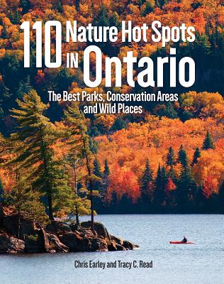 110 Nature Hot Spots in Ontario: The Best Parks, Conservation Areas and Wild Places - Earley, Chris, and Read, Tracy C