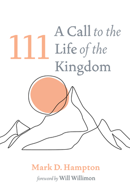 111: A Call to the Life of the Kingdom - Hampton, Mark D, and Willimon, Will (Foreword by)