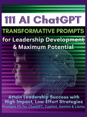 111 AI ChatGPT Transformative Prompts for Leadership Development & Maximum Potential: Attain Leadership Success with High-Impact, Low-Effort Strategies. Prompts Fit for ChatGPT, Copilot, Gemini & Llama - Vasquez, Mauricio, and Publishing, Mindscape Artwork