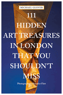 111 Hidden Art Treasures in London That You Shouldn't Miss