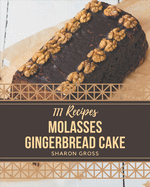 111 Molasses Gingerbread Cake Recipes: Let's Get Started with The Best Molasses Gingerbread Cake Cookbook!