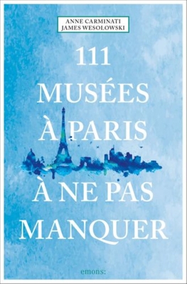 111 Muses  Paris  Ne Pas Manquer - Carminati, Anne, and Wesolowski, James