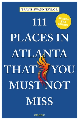 111 Places in Atlanta That You Must Not Miss - Taylor, Travis Swann