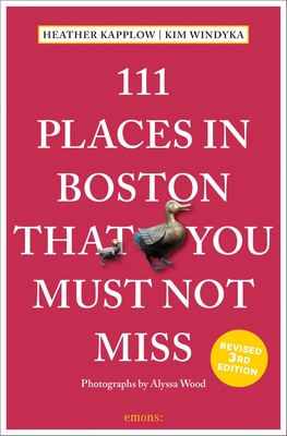 111 Places in Boston That You Must Not Miss - Kapplow, Heather, and Windyka, Kim, and Wood, Alyssa (Photographer)