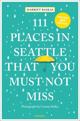 111 Places in Seattle That You Must Not Miss - Baskas, Harriet, and Kelley, Cortney (Photographer)