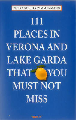 111 Places in Verona and Lake Garda That You Must Not Miss - Zimmermann, Petra Sophia