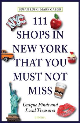 111 Shops in New York That You Must Not Miss - Lusk, Susan, and Gabor, Mark