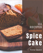 111 Spice Cake Recipes: I Love Spice Cake Cookbook!