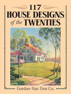 117 House Designs of the Twenties - Gordon-Van Tine Co
