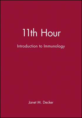 11th Hour: Introduction to Immunology - Decker, Janet M.