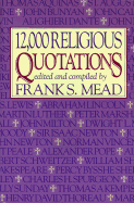 12,000 Religious Quotations - Mead, Frank S (Editor)