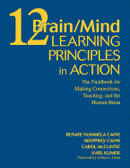 12 Brain/Mind Learning Principles in Action: The Fieldbook for Making Connections, Teaching, and the Human Brain - Caine, Renate Nummela, and Caine, Geoffrey, and McClintic, Carol Lynn