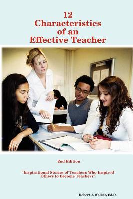 12 Characteristics of an Effective Teacher - Walker, Ed D Robert J